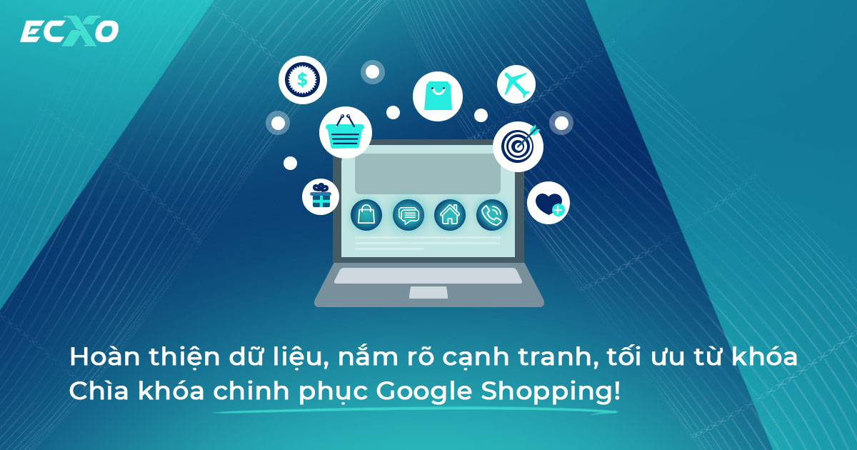 Hoàn thiện dữ liệu để chinh phục Google Ads Shopping