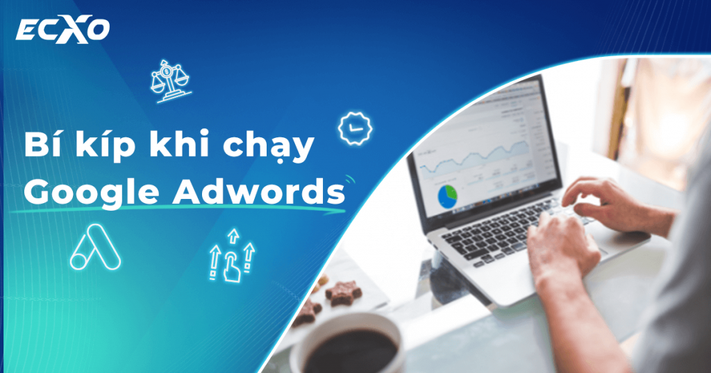 Hướng dẫn chạy Google Ads hiệu quả, kinh nghiệm chạy Ads miễn phí