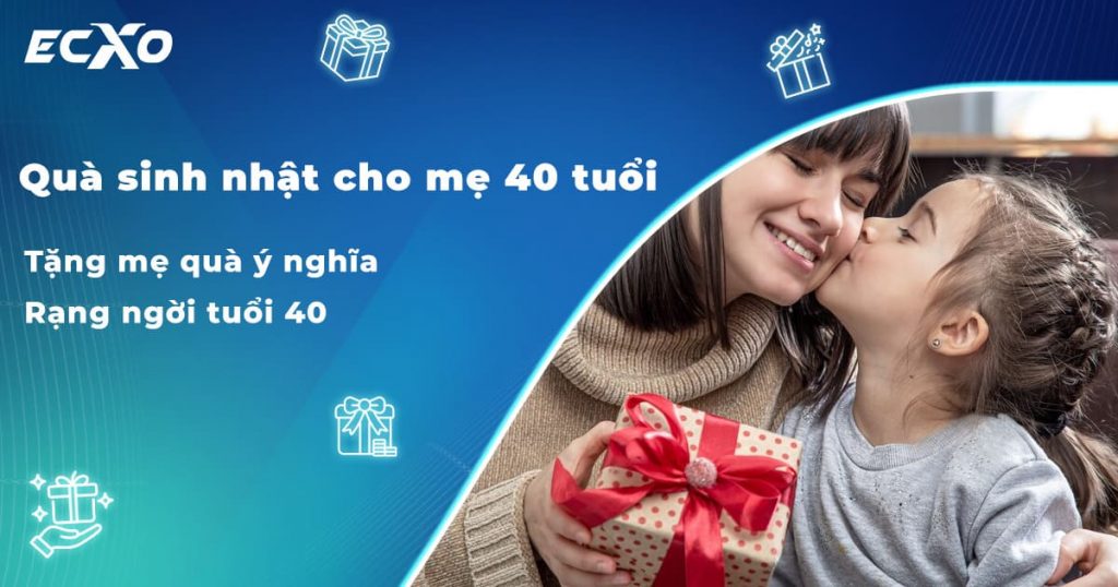 Gợi ý quà sinh nhật cho mẹ 40 tuổi đáng nhớ và chân thành nhất