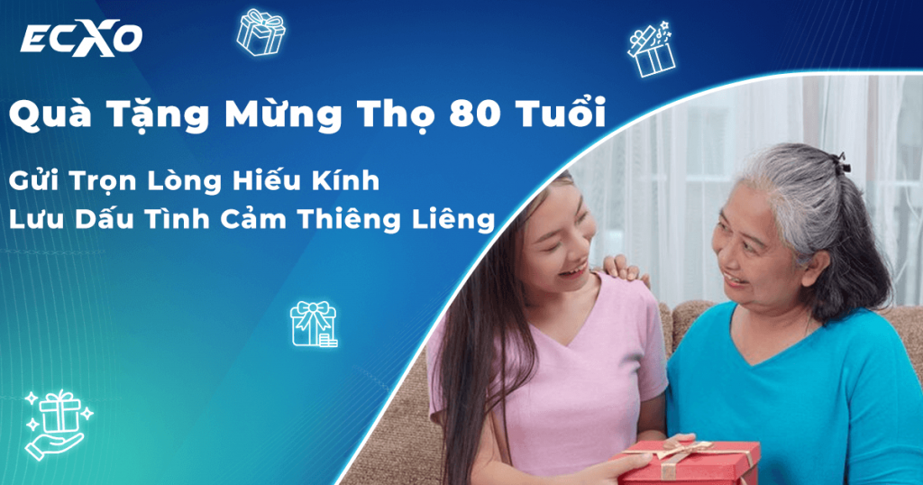 Gợi ý mẫu quà tặng mừng thọ 80 tuổi cho cụ ông, cụ bà