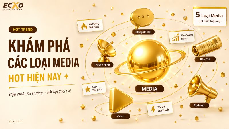 Các loại hình Media phổ biến hiện nay- ECXO